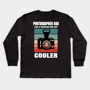 Photographer Dad Like A Regular Dad But Cooler Kids Long Sleeve T-Shirt